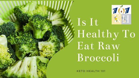 Is It Healthy To Eat Raw Broccoli? | Health Benefits Of Broccoli