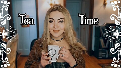 Life and channel update | Have a cup of tea with me!