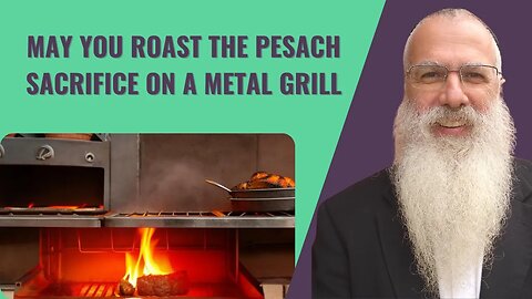 Mishna Pesachim Chapter 7 Mishnah 2. May you roast the Pesach sacrifice on a metal grill