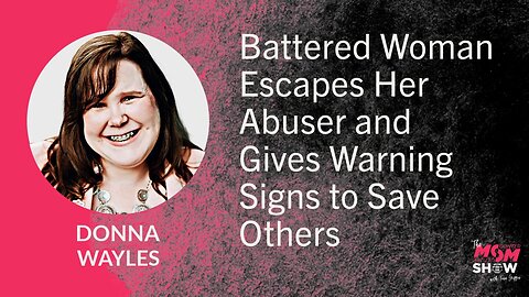 Ep. 625 - Battered Woman Escapes Her Abuser and Gives Warning Signs to Save Others - Donna Wayles