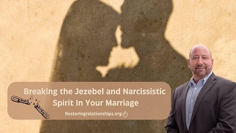 Breaking the Jezebel and Narcissistic spirit In Your Marriage