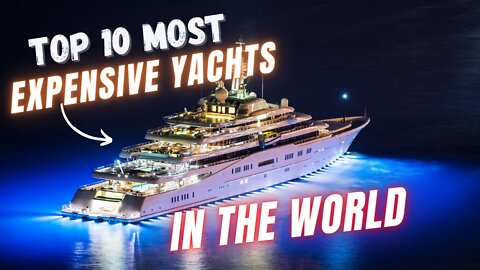 Top 10 most expensive yachts in the world, Amazing expensive yachts, top 10