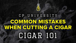 Common Mistakes When Cutting a Cigar | CIGAR 101