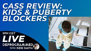 Cass Review - Kids and Puberty Blockers - LIVE #Deprogrammed with Keri Smith