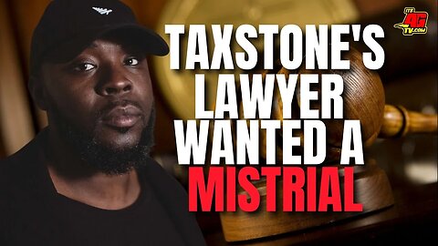 Taxstone's Lawyer Pushed For A Mistrial Before Jury Came To A Guilty Verdict