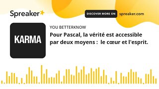 Pour Pascal, la vérité est accessible par deux moyens : le cœur et l'esprit.