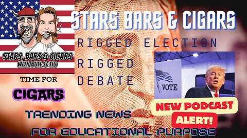 STARS BARS & CIGARS, #41, DO YOU THINK THE LEFT IS GOING TO CHEAT THE DEBATES AND THE ELECTION?