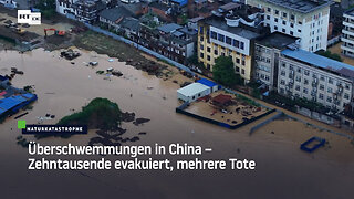 Überschwemmungen in China – Zehntausende evakuiert, mehrere Tote