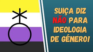 SUIÇA DIZ NÃO PARA IDEOLOGIA DE GÉNERO