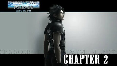 CRISIS CORE: FINAL FANTASY VII - REUNION - CHAPTER 2