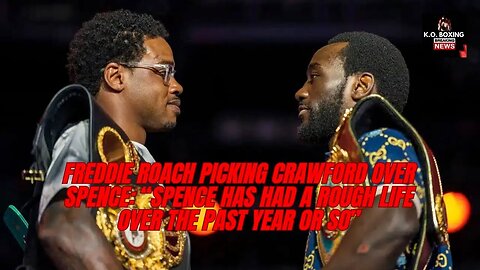 Freddie Roach picking Crawford over Spence: Spence has had a rough life over the past year