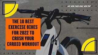 The 10 Best Exercise Bikes For 2022 To Crush Your Cardio Workout