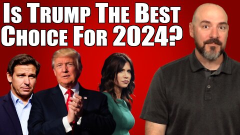 Is Trump The Best Choice For 2024?
