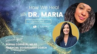 How We Heal With Dr. Maria Episode 4 Guest: Regina Cornelio, Ms. Ed, Healing Relationship with Money