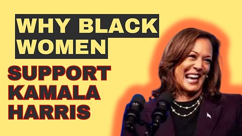 Why Black Woman Democrats Support Kamala Harris