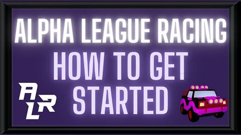 How to get started on Alpha League Racing