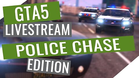 GTA5 Livestream, Police Chase Edition.