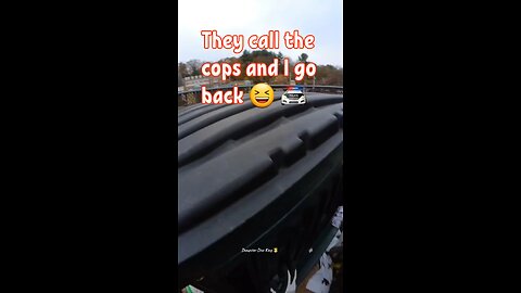 They call the cops dumpter