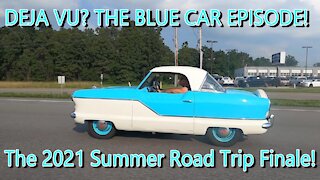 DEJA VU?? THE BLUE CAR EPISODE! The Summer Road Trip Finale.