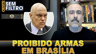 Posse e porte de armas proíbido em brasília por Moraes [GUILHERME FIUZA]