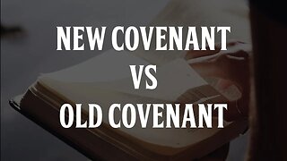 New Covenant VS Old Covenant