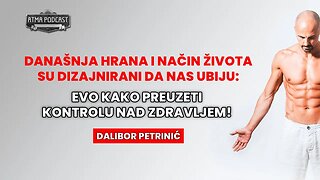 DALIBOR PETRINIĆ: DANAŠNJA HRANA I NAČIN ŽIVOTA NAS UBIJAJU - EVO KAKO PREUZETI KONTROLU! AP#14