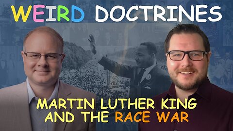 Weird Doctrines: Martin Luther King and the Race War - Episode 98 Wm. Branham Research
