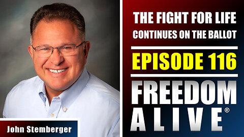 The Fight for Life Continues on the Ballot - John Stemberger - Freedom Alive® Ep116