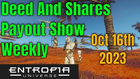 Deed And Shares Payout Show Weekly For Entropia Universe Oct 16th 2023