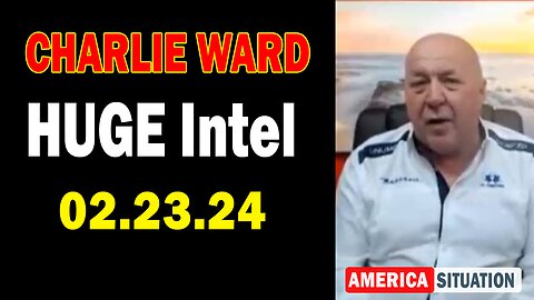 Charlie Ward HUGE Intel Feb 23: "Charlie Ward Important Update, February 23, 2024"