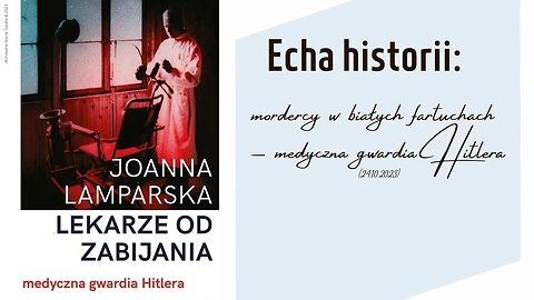 Echa historii: mordercy w białych fartuchach – medyczna gwardia Hitlera (24.10.2023)