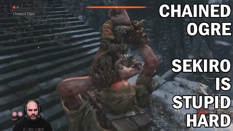 Chained Ogre - Sekiro Die Twice is Ridiculously Difficult
