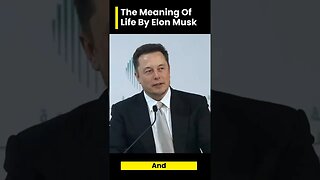 The meaning of life by Elon musk!