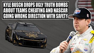Kyle Busch Drops Ugly Truth Bombs About Teams Cheating and NASCAR Going Wrong Direction With Safety