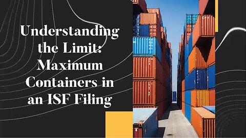 How to Determine the Maximum Containers for an ISF Filing