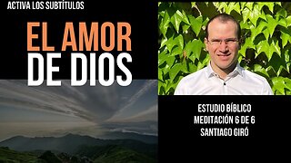 El amor de Dios -6 de 6- Santiago Giró