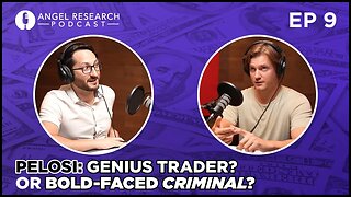 Pelosi: Genius Trader? Or Bold-Faced CRIMINAL? Angel Research Podcast Ep 9