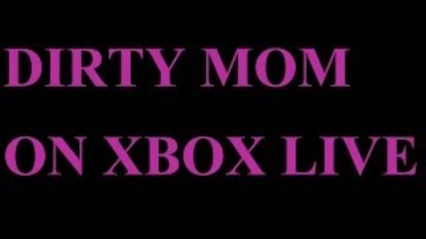 DIRTY MOM EXPOSED ON XBOX LIVE!