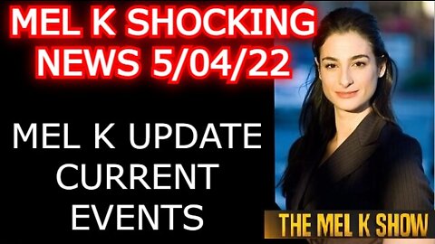 MEL K UPDATE TODAY MAY 04, 2022 - TRUMP DOD INSIDER & KASH PATEL ON CURRENT EVENTS