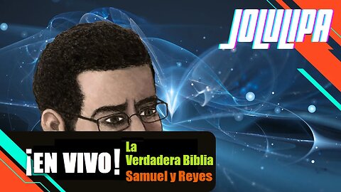 En Vivo con JOLULIPA - La Verdadera Biblia (Samuel 1&2 y Reyes 1&2)