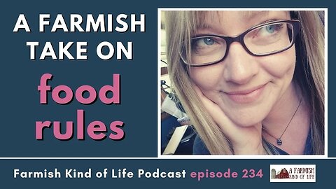 A Farmish Take on Food Rules | Farmish Kind of Life Podcast | Epi 234 (3-8-23)