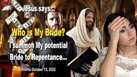 October 12, 2022 🇺🇸 JESUS SAYS... Who is My Bride?... I summon My potential Bride to Repentance!