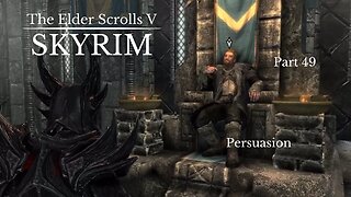 The Elder Scrolls V Skyrim Part 49 - Persuasion