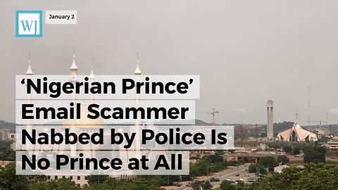 ‘Nigerian Prince’ Email Scammer Nabbed By Police Is No Prince At All