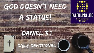 What Do You Choose To Worship? - Daniel 3:1 - Fulfilling Life Daily Devotional