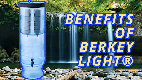 What Are The Benefits of Having a Berkey Light?