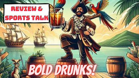 BOLD Drunks Captain Morgan Review and Sports talk
