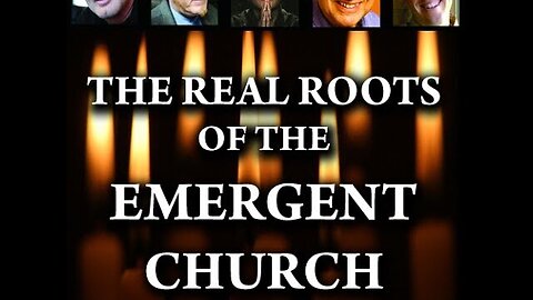 The Roots of the Emergent Church Movement EXPOSED