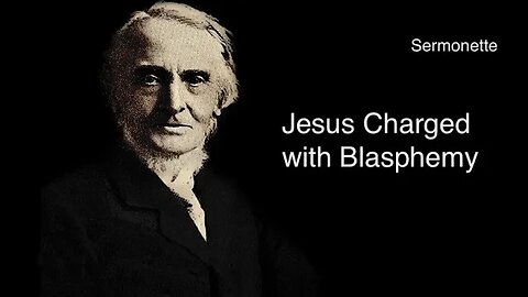 Sermonette Jesus Charged with Blasphemy – Alexander Maclaren