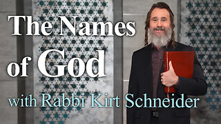 The Names Of God - Rabbi Kirt Schneider